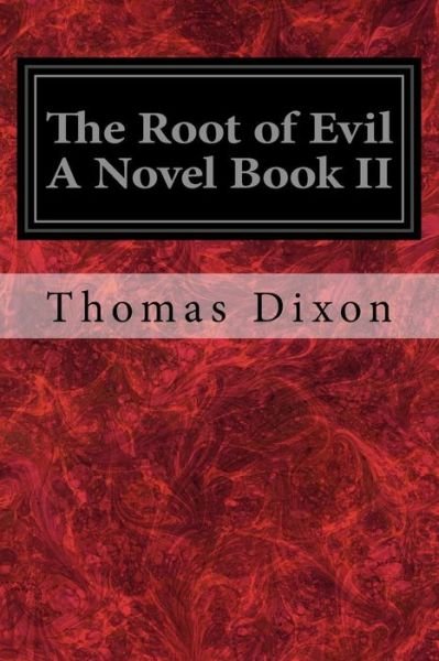 Cover for Thomas Dixon · The Root of Evil A Novel Book II (Paperback Bog) (2017)