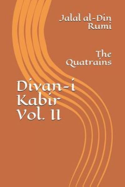 Divan-I Kabir, Volume II - Jalal Al-Din Rumi - Bøger - Createspace Independent Publishing Platf - 9781981627141 - 1. december 2017