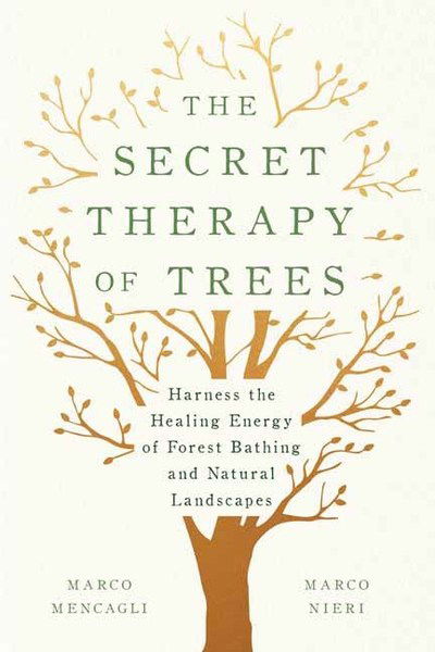 Cover for Marco Mencagli · The Secret Therapy of Trees: Harness the Healing Energy of Natural Landscapes (Hardcover Book) (2019)