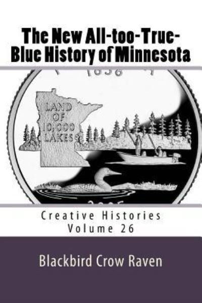 Cover for Blackbird Crow Raven · The New All-too-True-Blue History of Minnesota (Pocketbok) (2018)