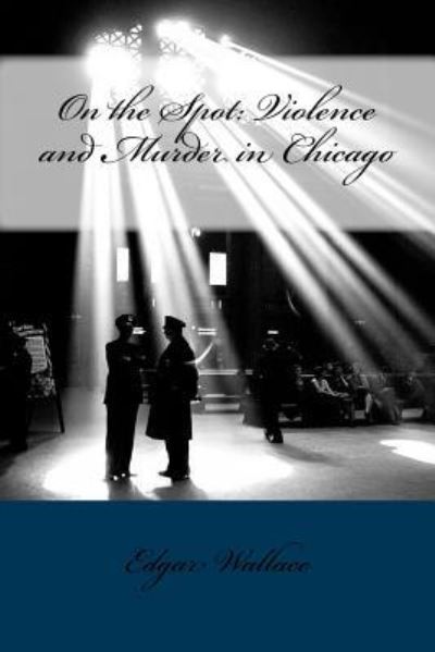 On the Spot - Edgar Wallace - Książki - Createspace Independent Publishing Platf - 9781986031141 - 27 lutego 2018