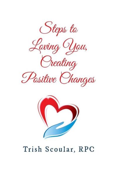 Cover for Trish Scoular RPC · Steps to Loving You, Creating Positive Changes (Paperback Book) (2018)