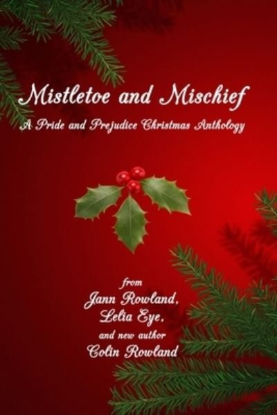 Cover for Jann Rowland · Mistletoe and Mischief: A Pride and Prejudice Christmas Anthology (Pocketbok) (2020)