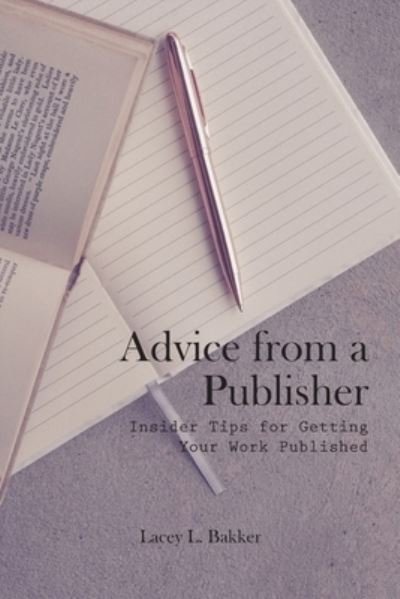 Cover for Lacey L Bakker · Advice from a Publisher (Insider Tips for Getting Your Work Published!) (Paperback Book) (2020)