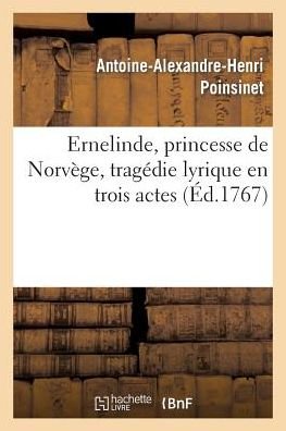 Cover for Poinsinet-a-a-h · Ernelinde, Princesse De Norvege, Tragedie Lirique en Trois Actes (Taschenbuch) (2013)