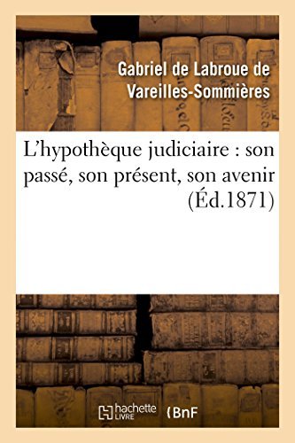Cover for De Vareilles-sommieres-g · L'hypothèque Judiciaire: Son Passé, Son Présent, Son Avenir (Pocketbok) [French edition] (2014)