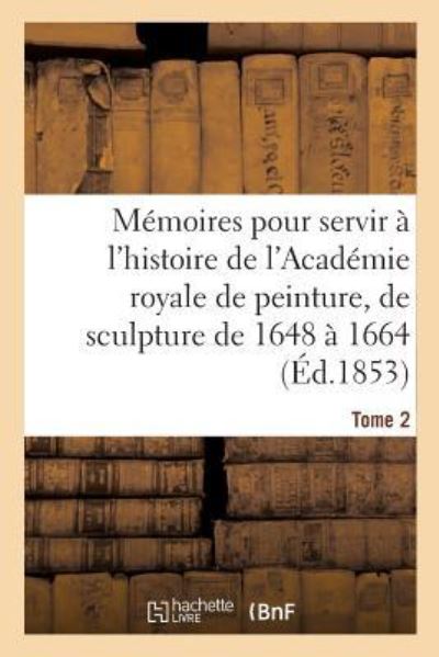 Cover for Henry Testelin · Memoires Pour Servir A l'Histoire de l'Academie Royale de Peinture Et de Sculpture 1648-1664 Tome 2 (Paperback Book) (2016)