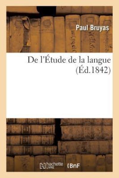 De L'etude De La Langue - Bruyas-P - Livres - Hachette Livre - BNF - 9782329152141 - 1 septembre 2018