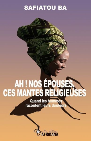 Cover for Safiatou Ba · Ah ! nos epouses, ces mantes religieuses ! (Paperback Book) (2021)