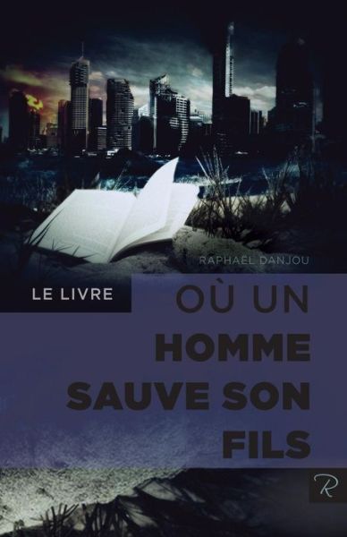 Cover for Raphael Danjou · Le Livre Où Un Homme Sauve Son Fils (Paperback Book) [French, 1 edition] (2014)