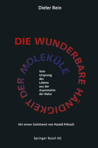 Cover for Rein · Die Wunderbare Handigkeit Der Molekule: Vom Ursprung Des Lebens Aus Der Asymmetrie Der Natur (Pocketbok) [Softcover Reprint of the Original 1st 1993 edition] (2014)