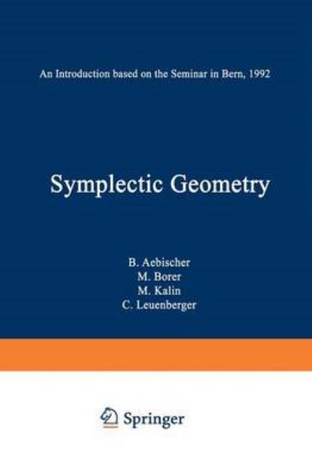 Cover for B. Aebischer · Symplectic Geometry: An Introduction based on the Seminar in Bern, 1992 - Progress in Mathematics (Paperback Book) [Softcover reprint of the original 1st ed. 1994 edition] (2012)