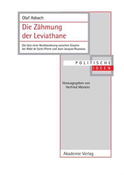 Cover for Olaf Asbach · Die Zahmung Der Leviathane: Die Idee Einer Rechtsordnung Zwischen Staaten Bei Abbe de Saint-Pierre Und Jean-Jacques Rousseau - Politische Ideen (Hardcover Book) [German edition] (2002)