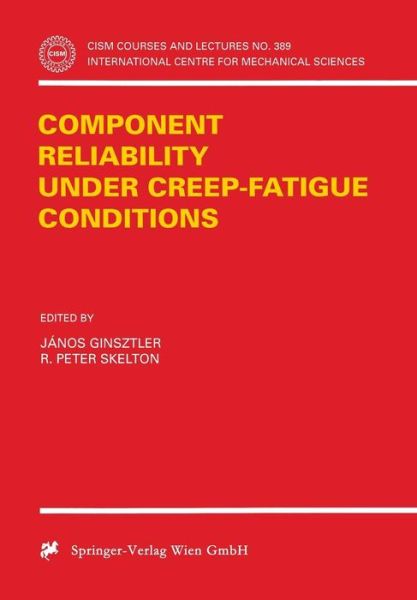 Cover for Janos Ginsztler · Component Reliability under Creep-Fatigue Conditions - CISM International Centre for Mechanical Sciences (Paperback Book) [1998 edition] (1998)