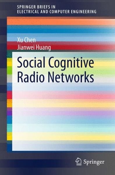 Social Cognitive Radio Networks - Springerbriefs in Electrical and Computer Engineering - Xu Chen - Książki - Springer International Publishing AG - 9783319152141 - 28 stycznia 2015