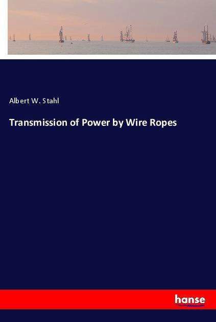 Transmission of Power by Wire Rop - Stahl - Książki -  - 9783337435141 - 