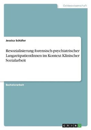 Cover for Jessica Schafer · Resozialisierung forensisch-psychiatrischer LangzeitpatientInnen im Kontext Klinischer Sozialarbeit (Paperback Book) (2021)