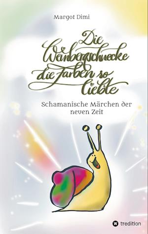Cover for Margot Dimi · Die Weinbergschnecke die Farben so sehr liebte, Märchen für Kinder und Erwachsene (Paperback Book) (2021)
