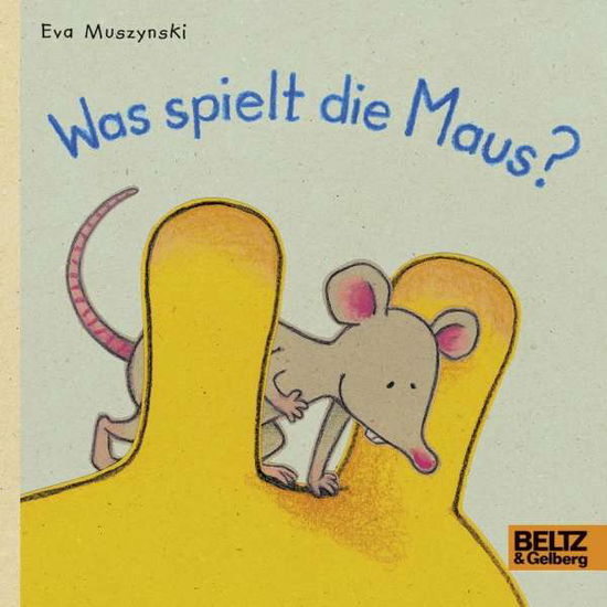 Cover for Eva Muszynski · Was spielt die Maus? (Hardcover Book) (2018)