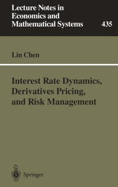 Cover for Lin Chen · Interest Rate Dynamics, Derivatives Pricing, and Risk Management - Lecture Notes in Economics and Mathematical Systems (Taschenbuch) (1996)