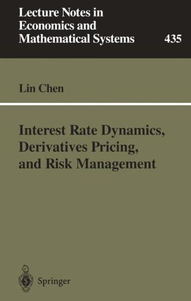 Interest Rate Dynamics, Derivatives Pricing, and Risk Management - Lecture Notes in Economics and Mathematical Systems - Lin Chen - Libros - Springer-Verlag Berlin and Heidelberg Gm - 9783540608141 - 7 de marzo de 1996