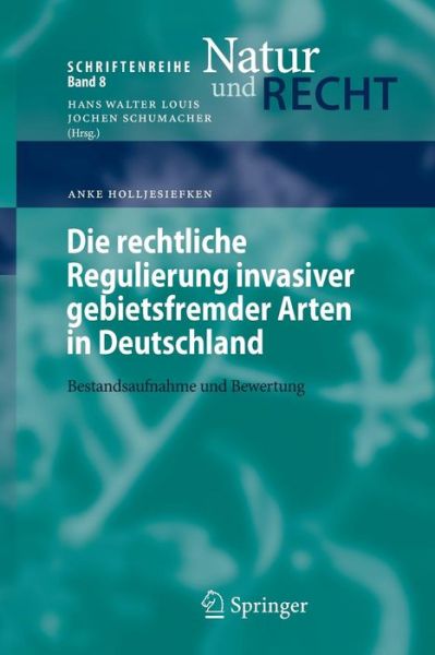 Cover for Anke Holljesiefken · Die Rechtliche Regulierung Invasiver Gebietsfremder Arten in Deutschland: Bestandsaufnahme Und Bewertung - Schriftenreihe Natur Und Recht (Paperback Book) [2007 edition] (2007)