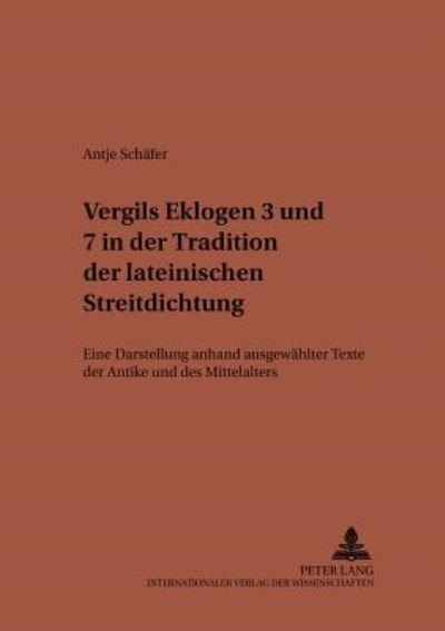 Cover for Antje Schafer · Vergils Eklogen 3 Und 7 in Der Tradition Der Lateinischen Streitdichtung: Eine Darstellung Anhand Ausgewaehlter Texte Der Antike Und Des Mittelalters - Studien Zur Klassischen Philologie, (Paperback Book) (2001)
