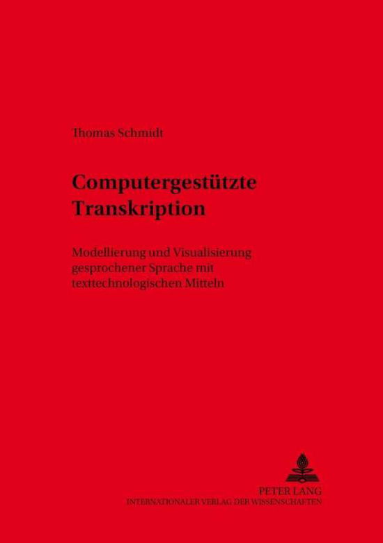 Cover for Thomas Schmidt · Computergestuetzte Transkription: Modellierung Und Visualisierung Gesprochener Sprache Mit Texttechnologischen Mitteln - Sprache, Sprechen Und Computer / Computer Studies in Languag (Paperback Book) (2005)