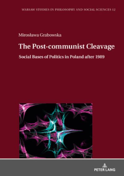 Cover for Miroslawa Grabowska · The Post-communist Cleavage.: Social Bases of Politics in Poland after 1989 - Warsaw Studies in Philosophy and Social Sciences (Hardcover Book) [New edition] (2021)