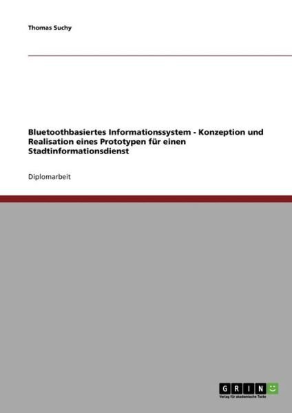 Cover for Thomas Suchy · Bluetoothbasiertes Informationssystem - Konzeption Und Realisation Eines Prototypen Fur Einen Stadtinformationsdienst (Pocketbok) [German edition] (2007)