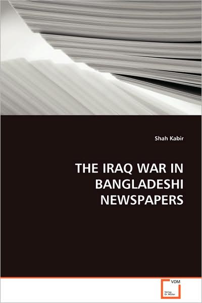 Cover for Shah Kabir · The Iraq War in Bangladeshi Newspapers (Paperback Book) (2008)