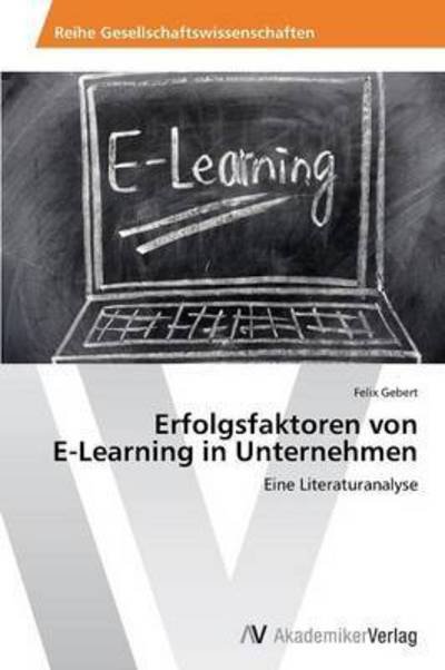 Cover for Gebert Felix · Erfolgsfaktoren Von E-learning in Unternehmen (Taschenbuch) (2012)