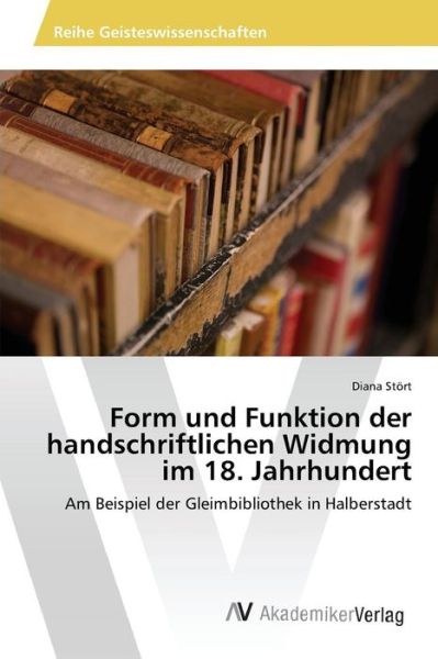 Cover for Stort Diana · Form Und Funktion Der Handschriftlichen Widmung Im 18. Jahrhundert (Paperback Book) (2015)