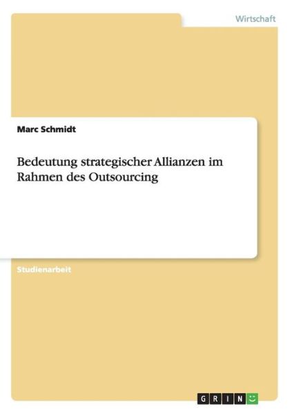 Cover for Marc Schmidt · Bedeutung strategischer Allianzen im Rahmen des Outsourcing (Taschenbuch) (2010)