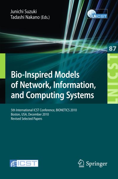 Cover for Junichi Suzuki · Bio-Inspired Models of Network, Information, and Computing Systems: 5th International ICST Conference, BIONETICS 2010, Boston - Lecture Notes of the Institute for Computer Sciences, Social Informatics and Telecommunications Engineering (Paperback Bog) [2012 edition] (2012)