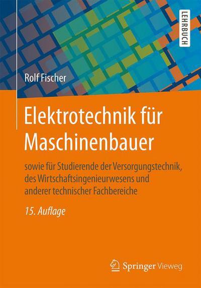 Cover for Rolf Fischer · Elektrotechnik fur Maschinenbauer: sowie fur Studierende der Versorgungstechnik, des Wirtschaftsingenieurwesens und anderer technischer Fachbereiche (Pocketbok) (2016)