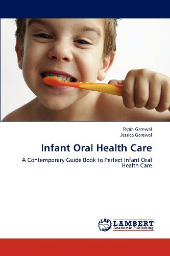 Cover for Jessica Garewal · Infant Oral Health Care: a Contemporary Guide Book to Perfect Infant Oral Health Care (Paperback Book) (2012)
