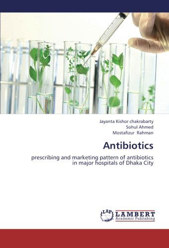Cover for Mostafizur Rahman · Antibiotics: Prescribing and Marketing Pattern of Antibiotics  in Major Hospitals of Dhaka City (Paperback Book) (2012)