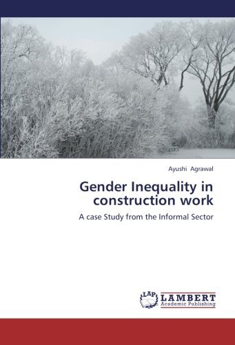 Cover for Ayushi Agrawal · Gender Inequality in Construction Work: a Case Study from the Informal Sector (Pocketbok) (2012)