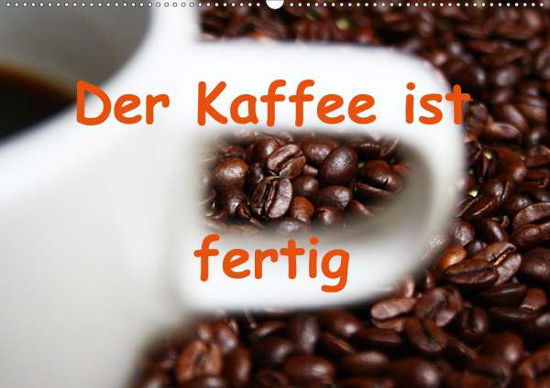 Der Kaffee ist fertig (Wandkalende - Kapp - Books -  - 9783670455141 - 