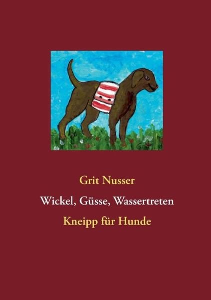 Cover for Grit Nusser · Wickel, Gusse, Wassertreten (Pocketbok) [German edition] (2013)