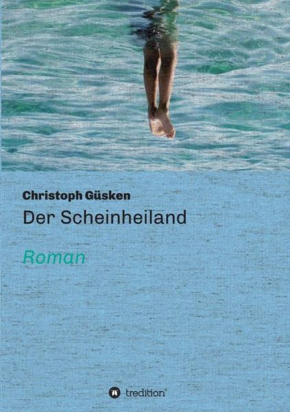 Der Scheinheiland - Christoph Gusken - Libros - Tredition Gmbh - 9783732320141 - 15 de enero de 2015