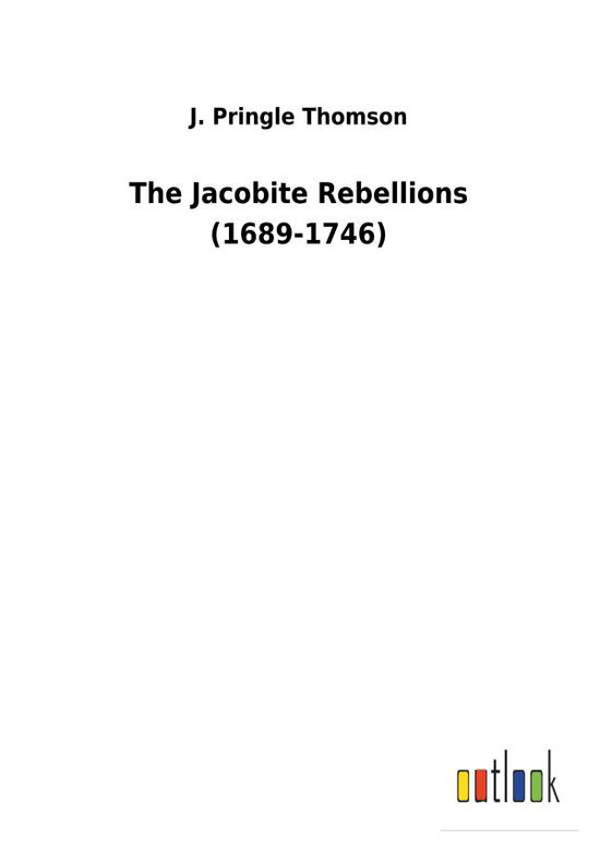 The Jacobite Rebellions (1689-1 - Thomson - Livres -  - 9783732630141 - 13 février 2018