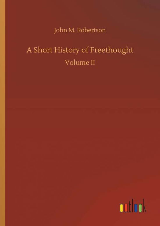 A Short History of Freethough - Robertson - Książki -  - 9783732672141 - 15 maja 2018