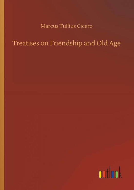 Treatises on Friendship and Old - Cicero - Bøger -  - 9783734016141 - 20. september 2018