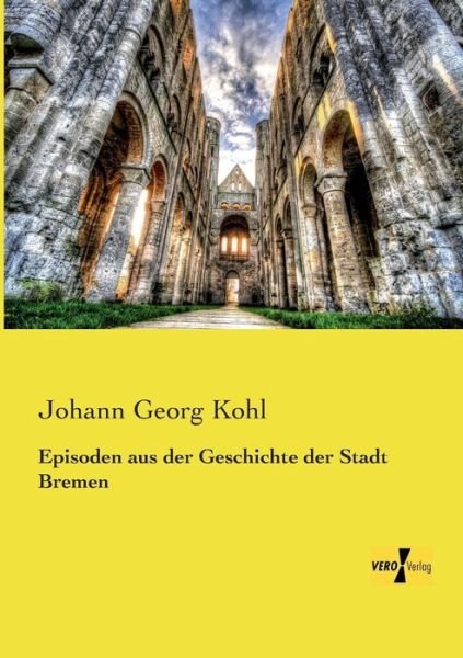 Cover for Johann Georg Kohl · Episoden aus der Geschichte der Stadt Bremen (Paperback Bog) [German edition] (2019)