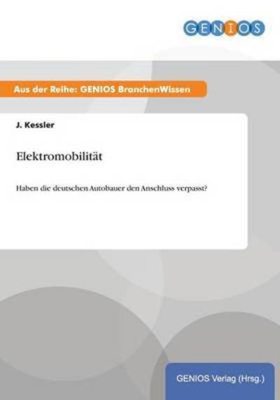 Cover for J Kessler · Elektromobilitat: Haben die deutschen Autobauer den Anschluss verpasst? (Paperback Book) (2015)