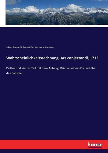 Cover for Jakob Bernoulli · Wahrscheinlichkeitsrechnung, Ars conjectandi, 1713: Dritter und vierter Teil mit dem Anhang: Brief an einem Freund uber das Ballspiel (Pocketbok) (2016)