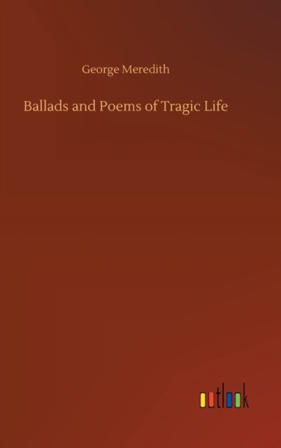 Cover for George Meredith · Ballads and Poems of Tragic Life (Hardcover bog) (2020)
