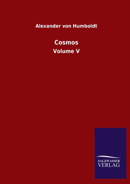 Cosmos: Volume V - Alexander Von Humboldt - Books - Salzwasser-Verlag Gmbh - 9783752500141 - July 11, 2020